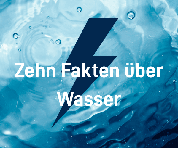 Bild zeigt Wasser und einen Blitz, der Energie symbolisiert. Darüber der Schriftzug "Zehn Fakten über Wasser".