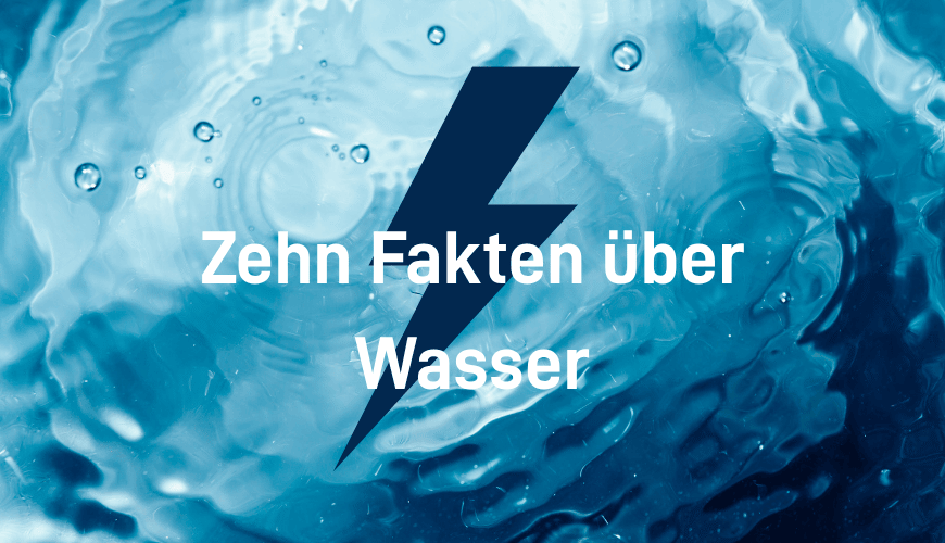 Bild zeigt Wasser und einen Blitz, der Energie symbolisiert. Darüber der Schriftzug "Zehn Fakten über Wasser".