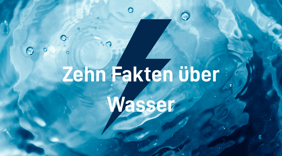 Bild zeigt Wasser und einen Blitz, der Energie symbolisiert. Darüber der Schriftzug "Zehn Fakten über Wasser".